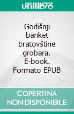 Godišnji banket bratovštine grobara. E-book. Formato EPUB ebook di Mathias Énard