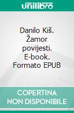 Danilo Kiš. Žamor povijesti. E-book. Formato EPUB ebook