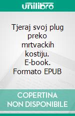 Tjeraj svoj plug preko mrtvackih kostiju. E-book. Formato EPUB