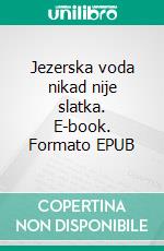 Jezerska voda nikad nije slatka. E-book. Formato EPUB ebook