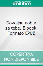 Dovoljno dobar za tebe. E-book. Formato EPUB ebook