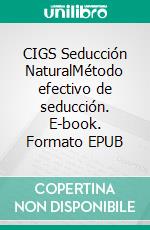 CIGS Seducción NaturalMétodo efectivo de seducción. E-book. Formato EPUB ebook