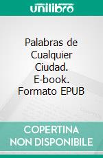 Palabras de Cualquier Ciudad. E-book. Formato EPUB ebook di Patricia Calderón