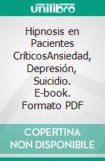 Hipnosis en Pacientes CríticosAnsiedad, Depresión, Suicidio. E-book. Formato PDF ebook