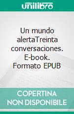 Un mundo alertaTreinta conversaciones. E-book. Formato EPUB ebook