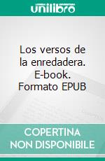 Los versos de la enredadera. E-book. Formato EPUB ebook