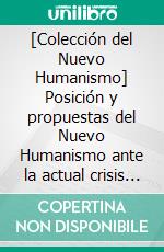 [Colección del Nuevo Humanismo] Posición y propuestas del Nuevo Humanismo ante la actual crisis civilizatoriaConferencias de Salvatore Puledda. E-book. Formato EPUB ebook di Salvatore Puledda