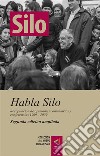 [Colección del Nuevo Humanismo] Habla Silo (segunda edición ampliada)Recopilación de opiniones, comentarios y conferencias, 1969 - 2009. E-book. Formato EPUB ebook