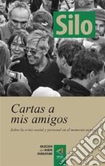 [Colección del Nuevo Humanismo] Cartas a mis amigosSobre la crisis personal y social en el momento actual. E-book. Formato EPUB ebook