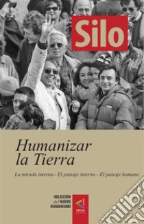 [Colección del Nuevo Humanismo] Humanizar la tierraLa mirada interna — El paisaje interno — El paisaje humano. E-book. Formato Mobipocket ebook di Silo