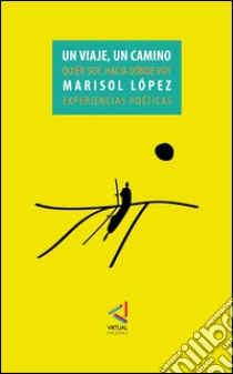 Un viaje. Un caminoExperiencias poéticas. E-book. Formato EPUB ebook di Marisol López A.