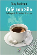 Café con Silo. La búsqueda del sentido de la vida. E-book. Formato EPUB