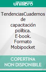 TendenciasCuadernos de capacitación política. E-book. Formato Mobipocket ebook di Javier Tolcachier