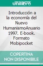  Introducción a la economía del Nuevo HumanismoAnuario 1997. E-book. Formato Mobipocket ebook di Centro Mundial de Estudios Humanistas