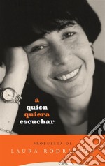 A quien quiera escuchar, propuesta de Laura Rodríguez. E-book. Formato Mobipocket ebook