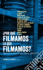 ¿Por què filmamos lo que filmamos?: diàlogos en torno al cine chileno (2006-2016). E-book. Formato Mobipocket ebook