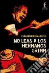 No leas a los hermanos Grimm. E-book. Formato Mobipocket ebook di Iván Maureira Ortiz