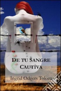 De tu sangre cautiva. E-book. Formato EPUB ebook di Ingrid Odgers Toloza