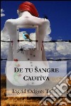 De tu sangre cautiva. E-book. Formato Mobipocket ebook di Ingrid Odgers Toloza