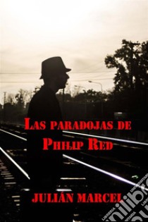 Las Paradojas de Philip Red. E-book. Formato EPUB ebook di Julián Marcel