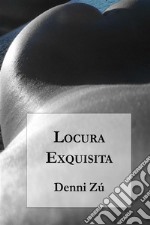 Locura Exquisita. E-book. Formato Mobipocket ebook