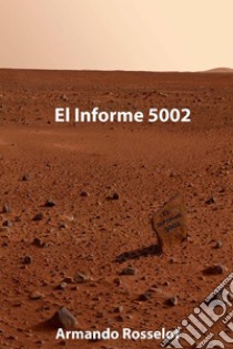 El Informe 5002. E-book. Formato EPUB ebook di Armando Rosselot