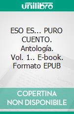 ESO ES... PURO CUENTO. Antología. Vol. 1.. E-book. Formato EPUB ebook