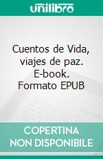 Cuentos de Vida, viajes de paz. E-book. Formato EPUB ebook