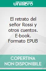 El retrato del señor Rossi y otros cuentos. E-book. Formato PDF