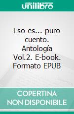 Eso es... puro cuento. Antología Vol.2. E-book. Formato PDF