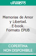 Memorias de Amor y Libertad. E-book. Formato EPUB ebook