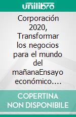 Corporación 2020, Transformar los negocios para el mundo del mañanaEnsayo económico. E-book. Formato EPUB ebook di Pavan Sukhdev