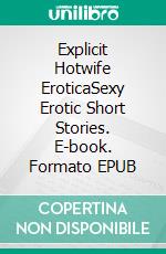 Explicit Hotwife EroticaSexy Erotic Short Stories. E-book. Formato EPUB