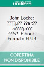 John Locke: ????µ?? ??a t?? a????p??? ???s?. E-book. Formato EPUB ebook