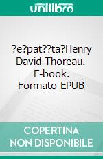 ?e?pat??ta?Henry David Thoreau. E-book. Formato EPUB ebook