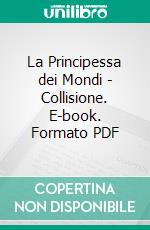 La Principessa dei Mondi - Collisione. E-book. Formato PDF ebook