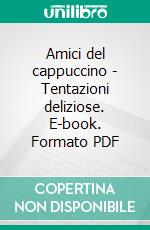 Amici del cappuccino - Tentazioni deliziose. E-book. Formato PDF ebook