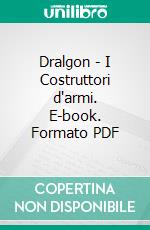 Dralgon - I Costruttori d'armi. E-book. Formato PDF ebook