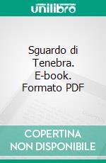 Sguardo di Tenebra. E-book. Formato PDF ebook