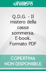 Q.D.G. - Il mistero della cassa sommersa. E-book. Formato PDF ebook