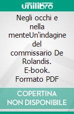 Negli occhi e nella menteUn'indagine del commissario De Rolandis. E-book. Formato PDF ebook di Alessandro Furlano