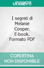 I segreti di Melanie Cooper. E-book. Formato PDF ebook