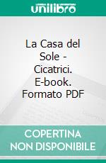 La Casa del Sole - Cicatrici. E-book. Formato PDF ebook