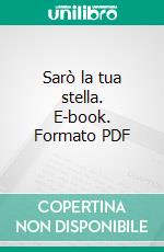 Sarò la tua stella. E-book. Formato PDF ebook
