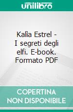 Kalìa Estrel - I segreti degli elfi. E-book. Formato PDF ebook di Silvia Cortese