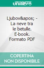 Ljubov&apos; - La neve tra le betulle. E-book. Formato PDF ebook