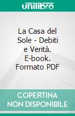 La Casa del Sole - Debiti e Verità. E-book. Formato PDF ebook