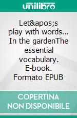 Let's play with words… In the gardenThe essential vocabulary. E-book. Formato EPUB ebook di Ivan Esenko