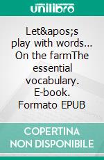 Let&apos;s play with words… On the farmThe essential vocabulary. E-book. Formato EPUB ebook