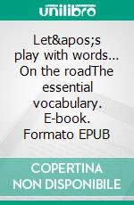 Let&apos;s play with words… On the roadThe essential vocabulary. E-book. Formato EPUB ebook